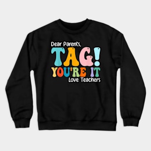 Dear Parents Tag You'Re It Love Teachers Last Day Of School Crewneck Sweatshirt